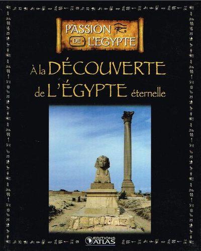 A la decouverte de l egypte eternelle collection edition atlas 