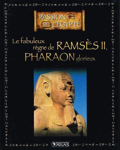 Le fabuleus regne de ramses ii pharaon glorieux collection edition atlas 