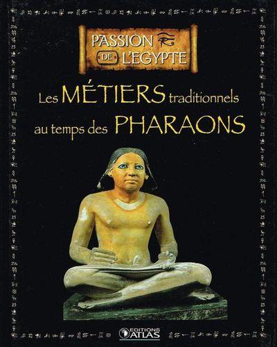 Les metiers traditionnels au temps des pharaons collection edition atlas 